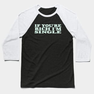 If You're Rich I'm Single Funny Y2K 2000's Inspired Meme Baseball T-Shirt